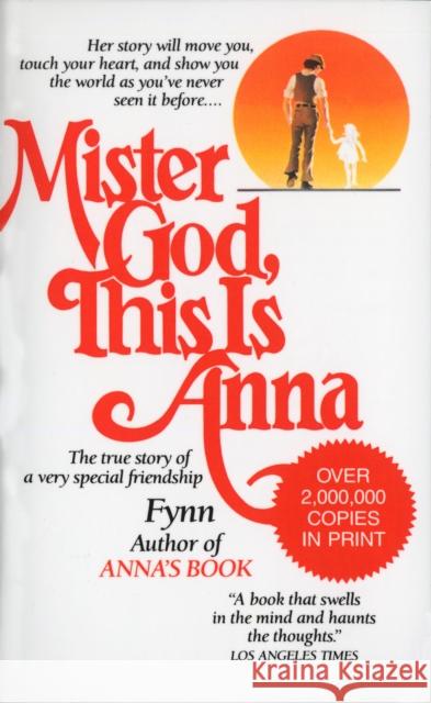 Mister God, This Is Anna: The True Story of a Very Special Friendship Fynn 9780345327222 Random House USA Inc