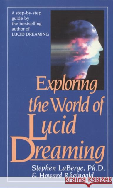 Exploring the World of Lucid Dreaming LaBerge, Stephen 9780345374103 Random House USA Inc