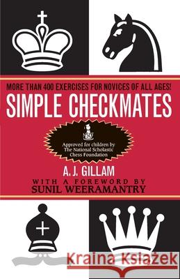 Simple Checkmates: More Than 400 Exercises for Novices of All Ages! A. J. Gillam A. J. Gilliam 9780345403070 Ballantine Books