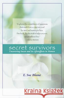 Secret Survivors: Uncovering Incest and Its Aftereffects in Women Sue E. Blume E. Sue Blume 9780345419453 Ballantine Books