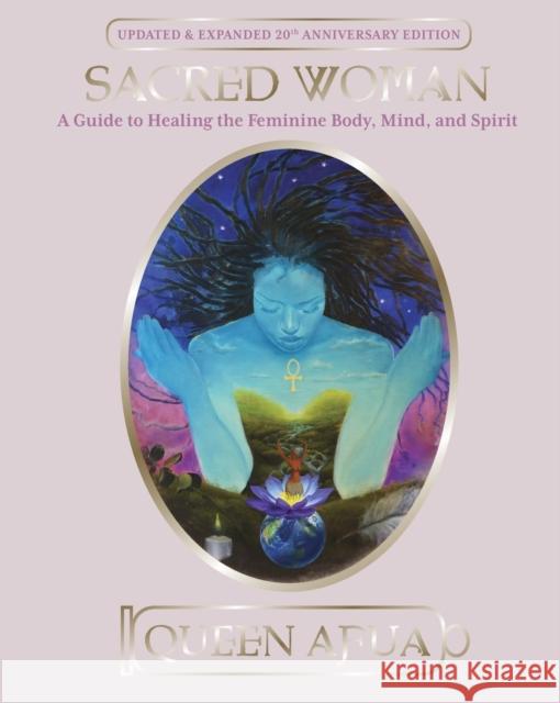 Sacred Woman: A Guide to Healing the Feminine Body, Mind, and Spirit Afua, Queen 9780345434869 Random House USA Inc