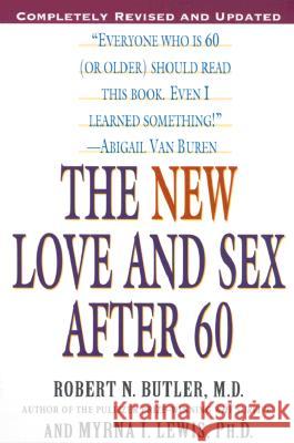 The New Love and Sex After 60: Completely Revised and Updated Robert N. Butler Myrna I. Lewis Myrna I. Lewis 9780345442116 Ballantine Books