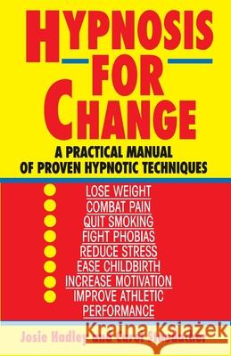 Hypnosis for Change: A Practical Manual of Proven Hypnotic Techniques Josie Hadley 9780345471758 Ballantine Books