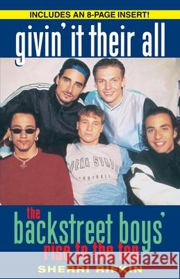 Givin' It Their All: The Backstreet Boys' Rise to the Top Sherri Rifkin 9780345482884 Ballantine Books