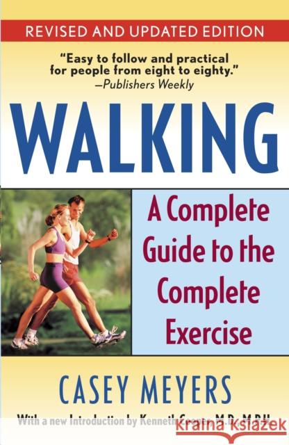 Walking: A Complete Guide to the Complete Exercise Meyers, Casey 9780345491046 Ballantine Books