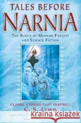 Tales Before Narnia: The Roots of Modern Fantasy and Science Fiction Douglas A. Anderson 9780345498908 Del Rey Books