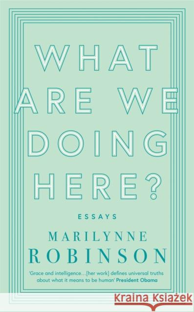What are We Doing Here? Marilynne Robinson 9780349010441 Little, Brown Book Group