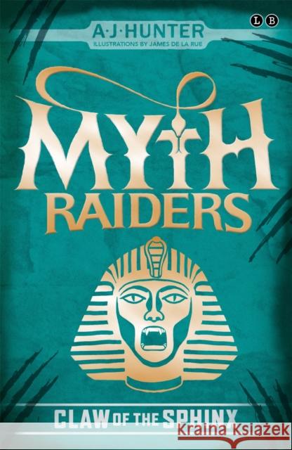 Myth Raiders: Claw of the Sphinx: Book 2 A J Hunter 9780349124346 Little, Brown Young Readers