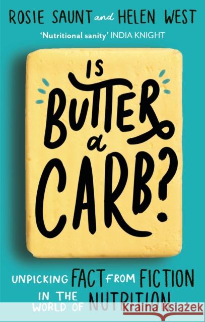 Is Butter a Carb?: Unpicking Fact from Fiction in the World of Nutrition Helen West 9780349419282 Little, Brown Book Group