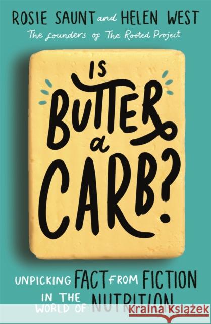 Is Butter a Carb?: Unpicking Fact from Fiction in the World of Nutrition Helen West 9780349419299 Little, Brown Book Group