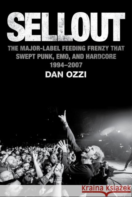Sellout: The Major-Label Feeding Frenzy That Swept Punk, Emo, and Hardcore (1994-2007) Ozzi, Dan 9780358244301 Houghton Mifflin