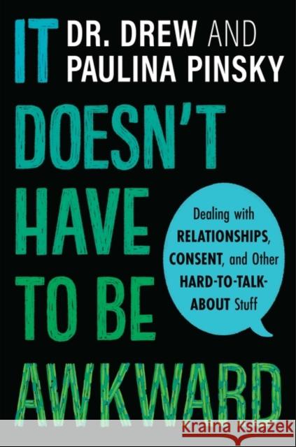 It Doesn't Have to Be Awkward: Dealing with Relationships, Consent, and Other Hard-To-Talk-About Stuff Pinsky, Drew 9780358439653 Clarion Books