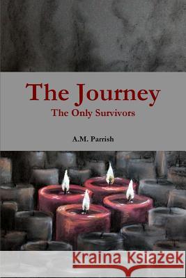 The Journey The Only Survivors A M Parrish 9780359326297 Lulu.com