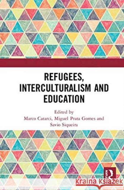 Refugees, Interculturalism and Education Marco Catarci Miguel Prat Savio Siqueira 9780367024574 Routledge