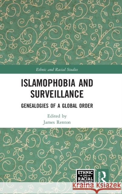 Islamophobia and Surveillance: Genealogies of a Global Order James Renton 9780367190309 Routledge