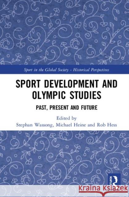 Sport Development and Olympic Studies: Past, Present, and Future Wassong, Stephan 9780367368630 Routledge