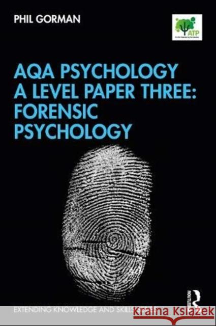 Aqa Psychology a Level Paper Three: Forensic Psychology: Forensic Psychology Gorman, Phil 9780367403942 Routledge