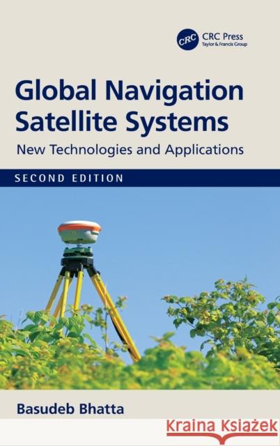 Global Navigation Satellite Systems: New Technologies and Applications Basudeb Bhatta 9780367474089 CRC Press