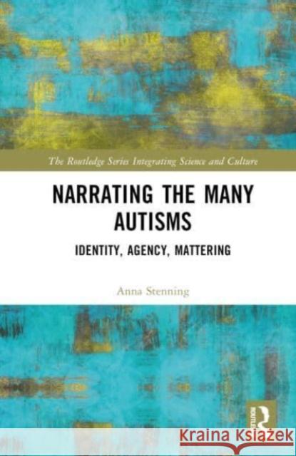 Narrating the Many Autisms Anna (University of Worcester, UK) Stenning 9780367478384 Taylor & Francis Ltd