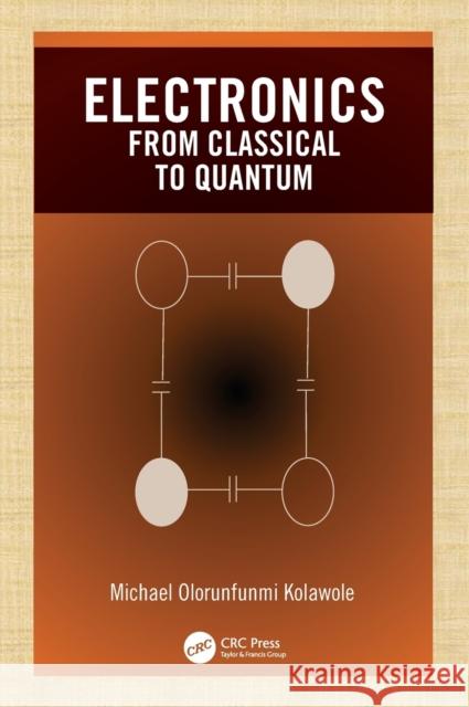 Electronics: from Classical to Quantum Kolawole, Michael Olorunfunmi 9780367512224 CRC Press