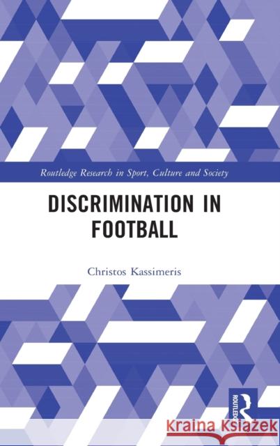 Discrimination in Football Christos Kassimeris 9780367518073 Routledge