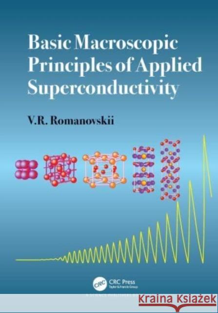 Basic Macroscopic Principles of Applied Superconductivity V.R. Romanovskii 9780367538125 Taylor & Francis Ltd