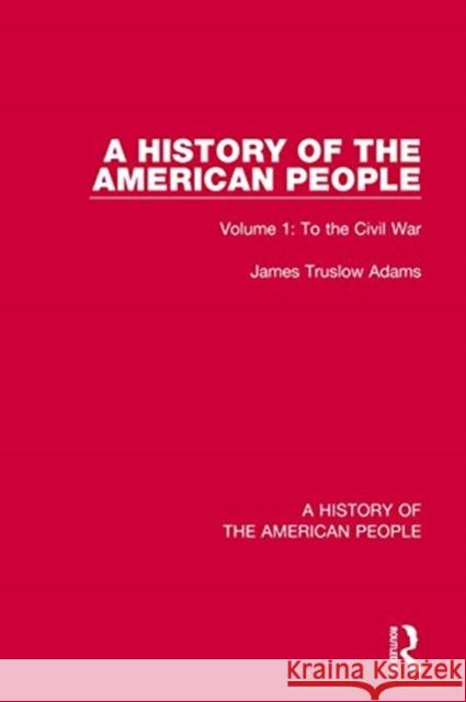 A History of the American People: Volume 1: To the Civil War James Truslo 9780367542139 Routledge