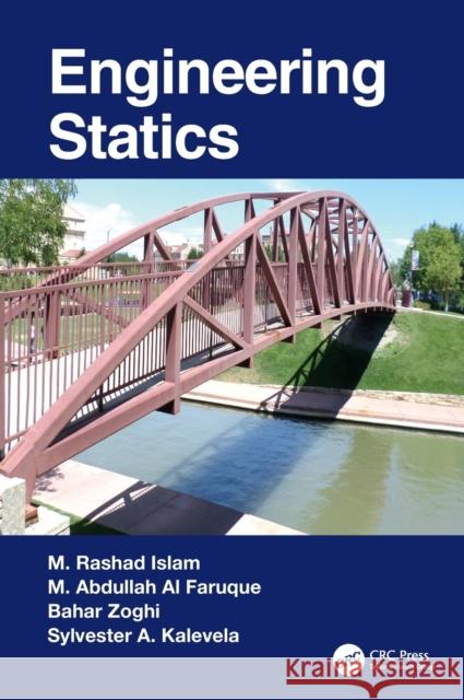 Engineering Statics M. Rashad Islam M. Abdullah A Bahar Zoghi 9780367561062 CRC Press
