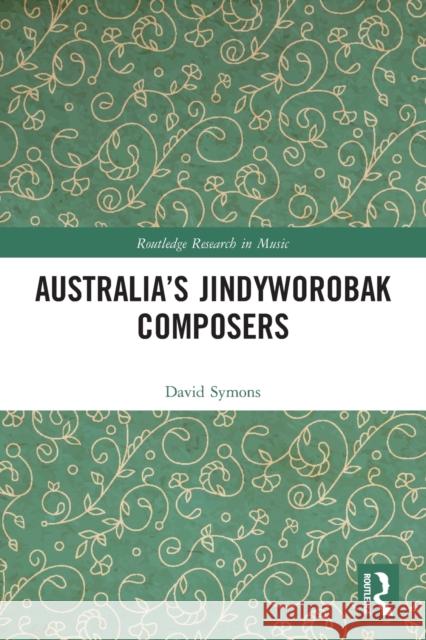 Australia's Jindyworobak Composers David Symons 9780367569594 Taylor & Francis Ltd