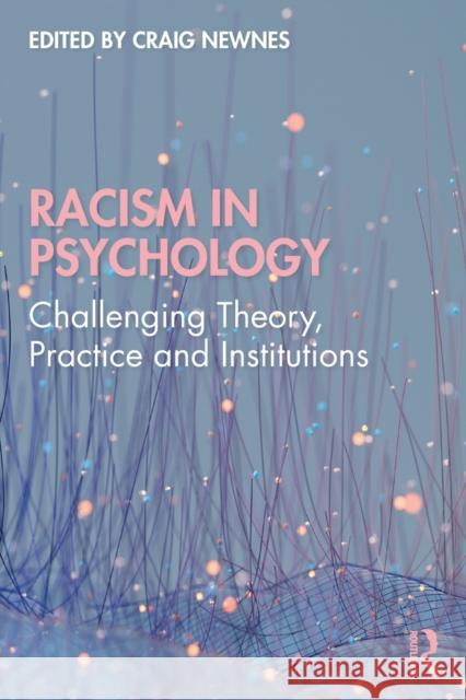 Racism in Psychology: Challenging Theory, Practice and Institutions Craig Newnes 9780367635022 Routledge