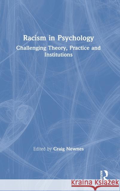 Racism in Psychology: Challenging Theory, Practice and Institutions Craig Newnes 9780367635039 Routledge