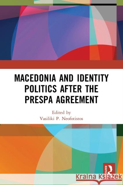 Macedonia and Identity Politics After the Prespa Agreement Vasiliki P. Neofotistos 9780367643744 Taylor & Francis Ltd