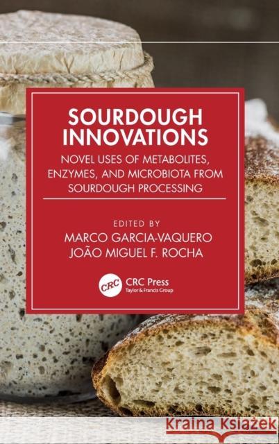 Sourdough Innovations: Novel Uses of Metabolites, Enzymes, and Microbiota from Sourdough Processing Marco Garcia-Vaquero Jo?o Miguel Rocha 9780367674977 Taylor & Francis Ltd