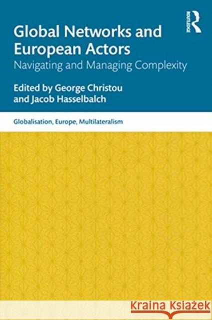 Global Networks and European Actors: Navigating and Managing Complexity George Christou Jacob Hasselbalch 9780367720803 Routledge