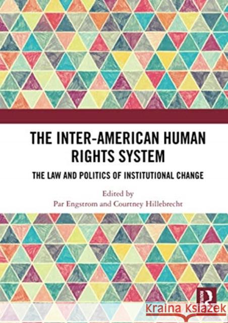 The Inter-American Human Rights System: The Law and Politics of Institutional Change Par Engstrom Courtney Hillebrecht 9780367730864 Routledge