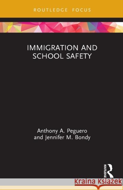 Immigration and School Safety Jennifer M. (Arizona State University) Bondy 9780367741181 Taylor & Francis Ltd