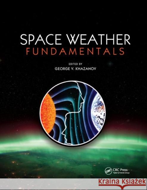 Space Weather Fundamentals George V. Khazanov 9780367875558 CRC Press