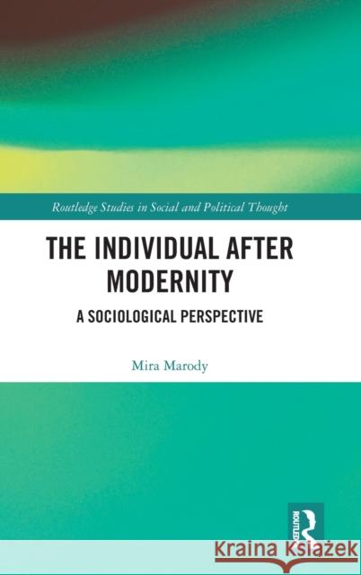 The Individual After Modernity: A Sociological Perspective Mira Marody 9780367894405 Routledge