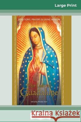 Our Lady of Guadalupe: Devotions, Prayers & Living Wisdom (16pt Large Print Edition) Mirabai Starr 9780369307910 ReadHowYouWant