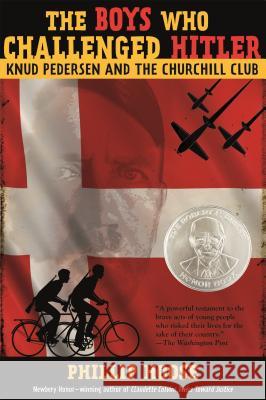 The Boys Who Challenged Hitler: Knud Pedersen and the Churchill Club Phillip Hoose 9780374300227 Farrar Straus Giroux