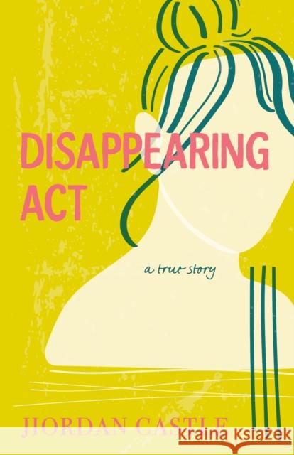 Disappearing Act: A True Story Jiordan Castle 9780374389772 Farrar, Straus & Giroux Inc