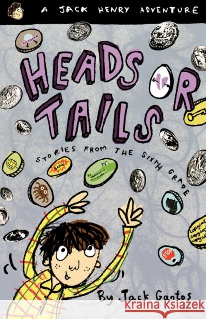 Heads or Tails: Stories from the Sixth Grade Jack Gantos 9780374429232 Farrar, Straus & Giroux Inc