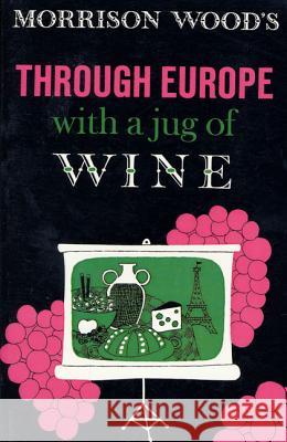 Through Europe with a Jug of Wine Morrison Wood Morrison Wood 9780374517731 Farrar Straus Giroux