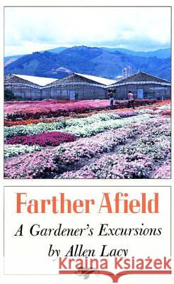 Farther Afield: A Gardener's Excursions Allen Lacy 9780374520632 Farrar Straus Giroux