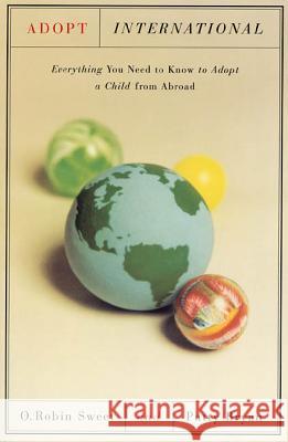 Adopt International: Everything You Need to Know to Adopt a Child from Abroad O. Robin Sweet Patty Bryan 9780374524685 Farrar Straus Giroux