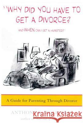 Why Did You Have to Get a Divorce? and When Can I Get a Hamster?: A Guide to Parenting Through Divorce Anthony E. Wolf 9780374525682 Farrar Straus Giroux