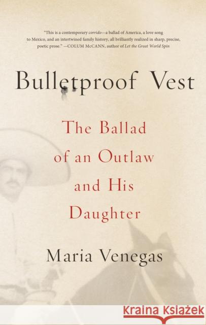 Bulletproof Vest: The Ballad of an Outlaw and His Daughter Maria Venegas 9780374535285 Farrar Straus Giroux