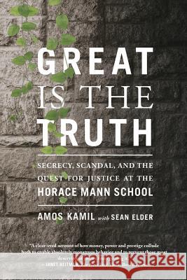 Great Is the Truth: Secrecy, Scandal, and the Quest for Justice at the Horace Mann School Amos Kamil Sean Elder 9780374536503 Farrar, Straus and Giroux