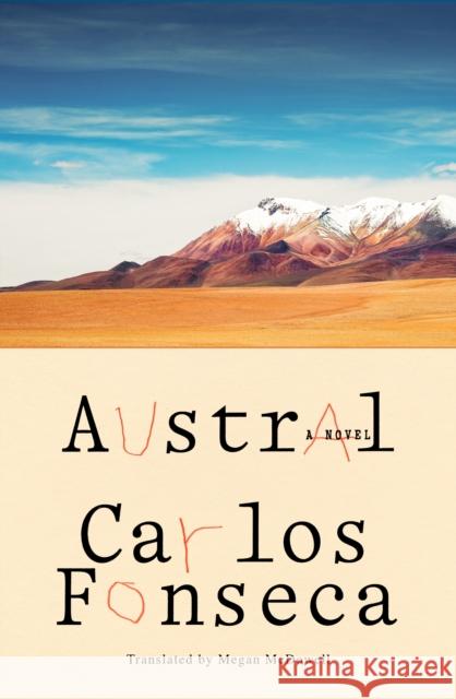 Austral: A Novel Carlos Fonseca Megan McDowell 9780374606657 Farrar, Straus and Giroux