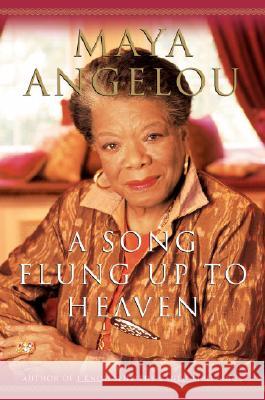 A Song Flung Up to Heaven Maya Angelou 9780375507472 Random House